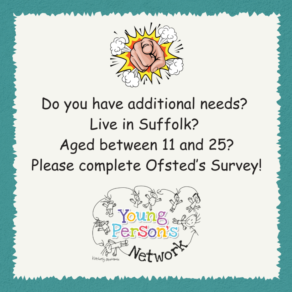 Do you have additional needs? Live in Suffolk? Ages 11-25? Please complete Ofsted's survey